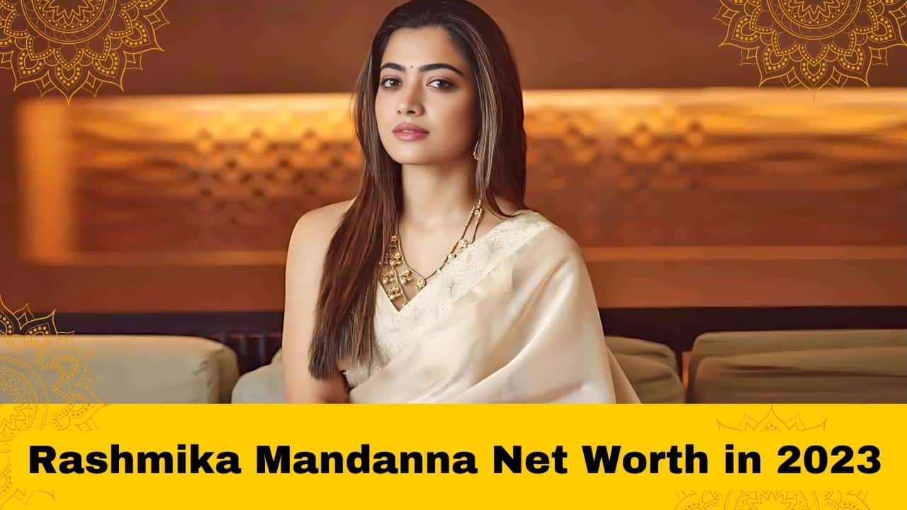 Rashmika Mandanna net worth in 2023